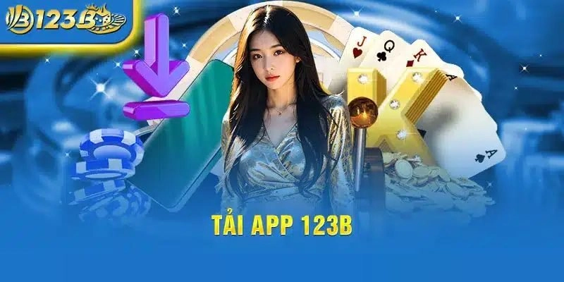 Tải app 123B để sẵn sàng tham gia cá cược bất cứ nơi đâu